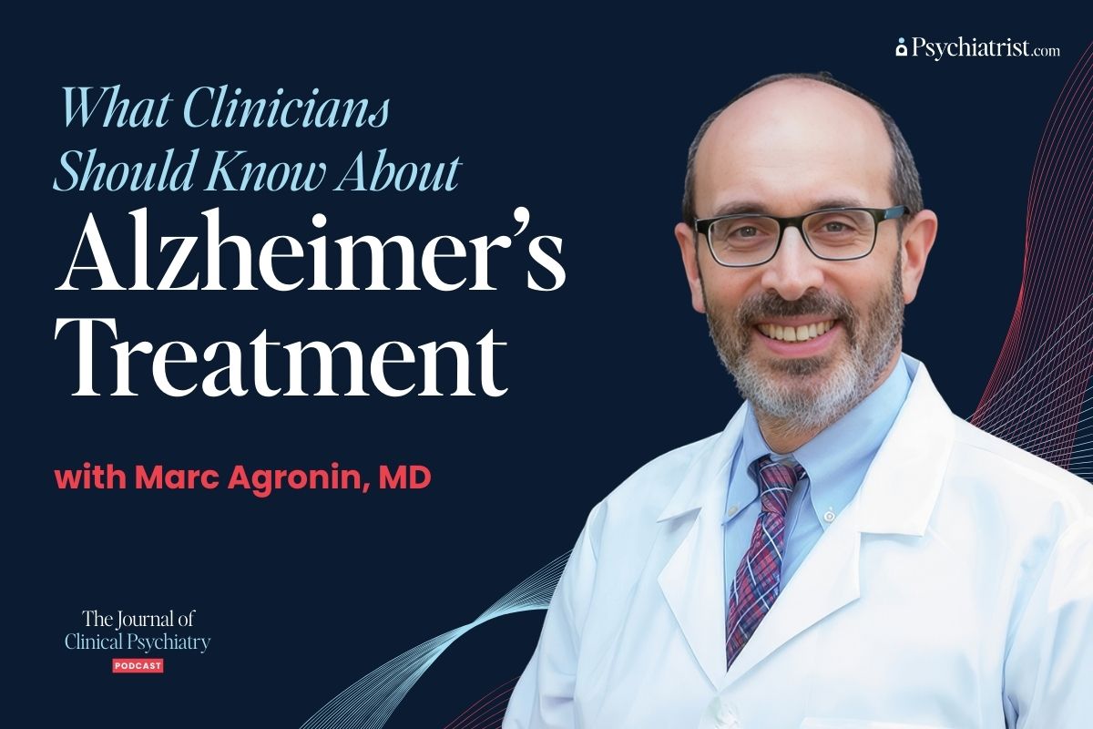 What Clinicians Should Know About Alzheimer’s Treatment with Marc Agronin, MD