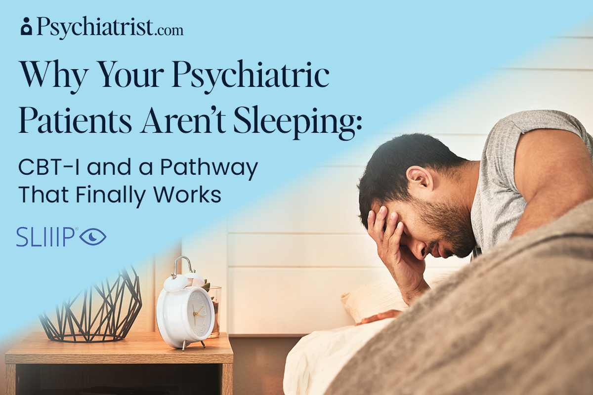 Why Your Psychiatric Patients Aren’t Sleeping: CBT-I and a Pathway That Finally Works