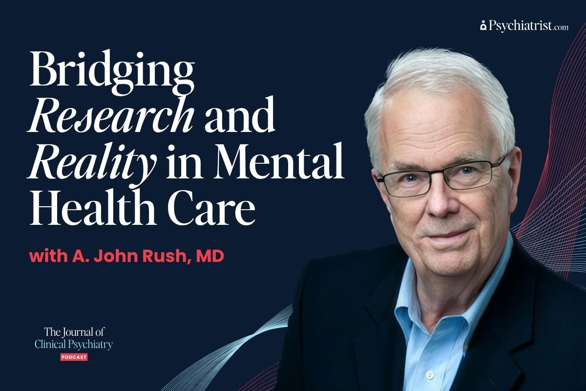 Bridging Research and Reality in Mental Health Care with A. John Rush, MD
