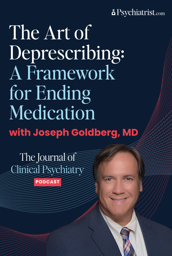The Journal of Clinical Psychiatry podcast with Joseph Goldberg, MD on deprescribing
