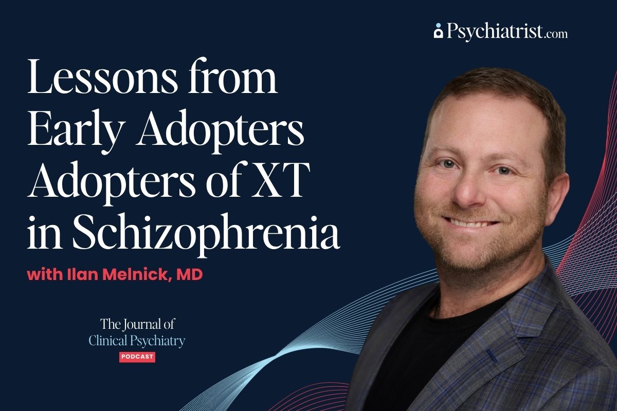 Bonus Episode: Lessons from Early Adopters of XT in Schizophrenia with Ilan Melnick, MD