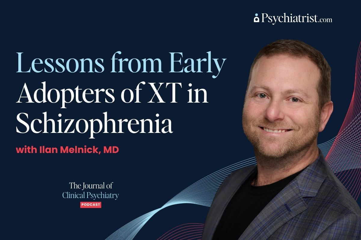 Bonus Episode: Lessons from Early Adopters of XT in Schizophrenia with Ilan Melnick, MD